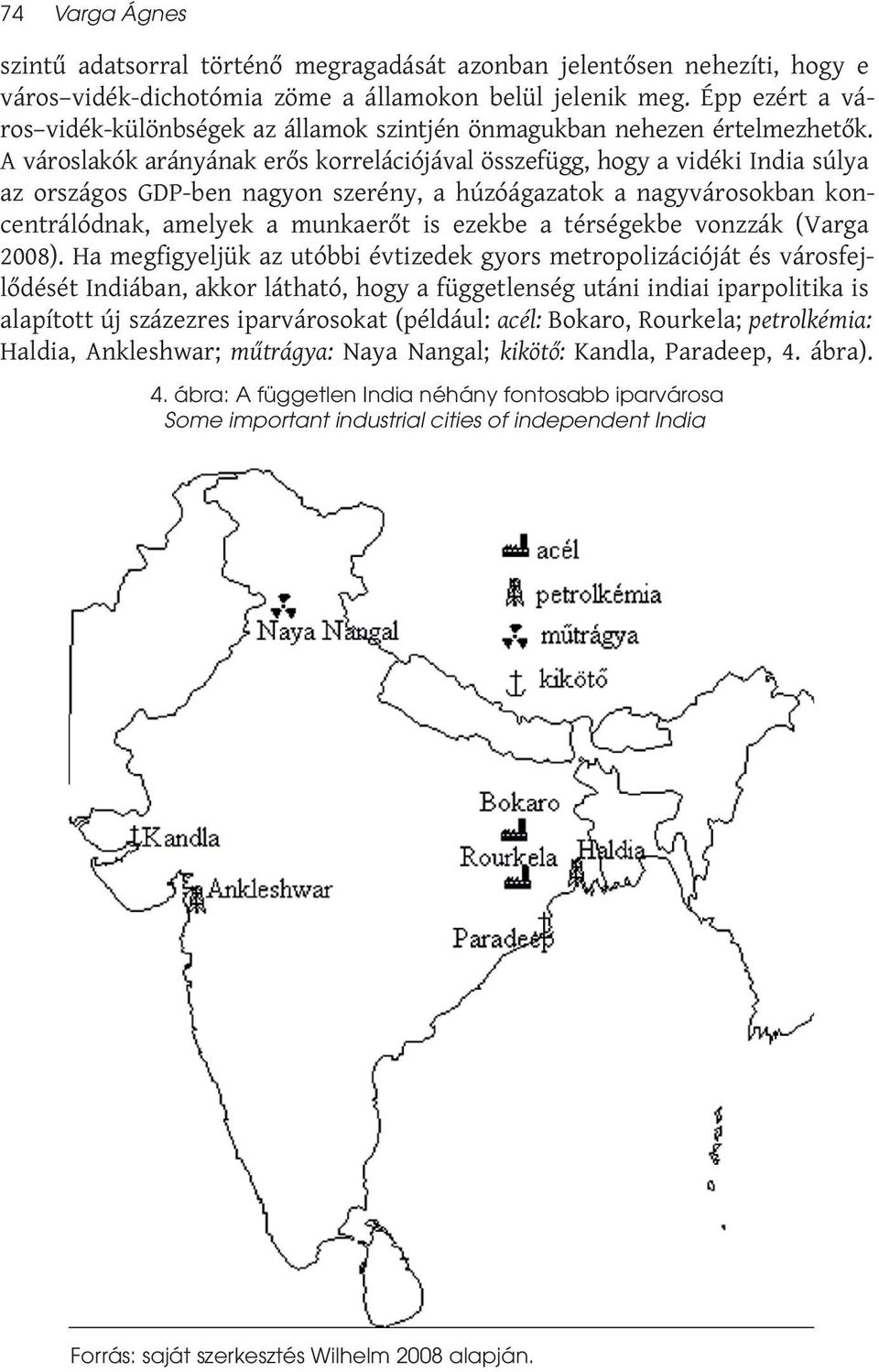 A városlakók arányának erős korrelációjával összefügg, hogy a vidéki India súlya az országos GDP-ben nagyon szerény, a húzóágazatok a nagyvárosokban koncentrálódnak, amelyek a munkaerőt is ezekbe a