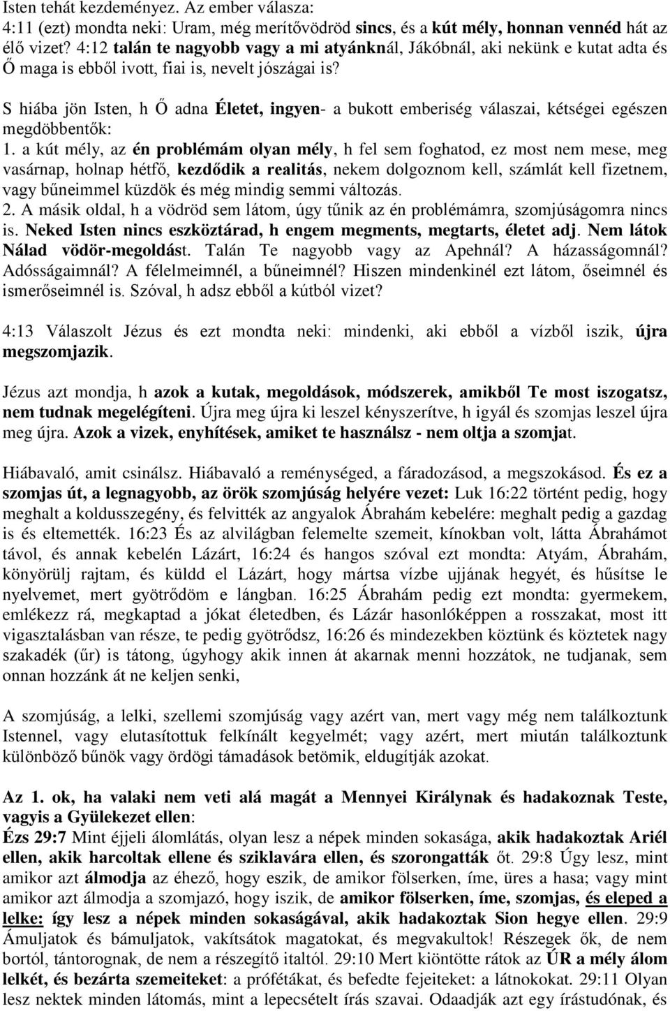 S hiába jön Isten, h Ő adna Életet, ingyen- a bukott emberiség válaszai, kétségei egészen megdöbbentők: 1.