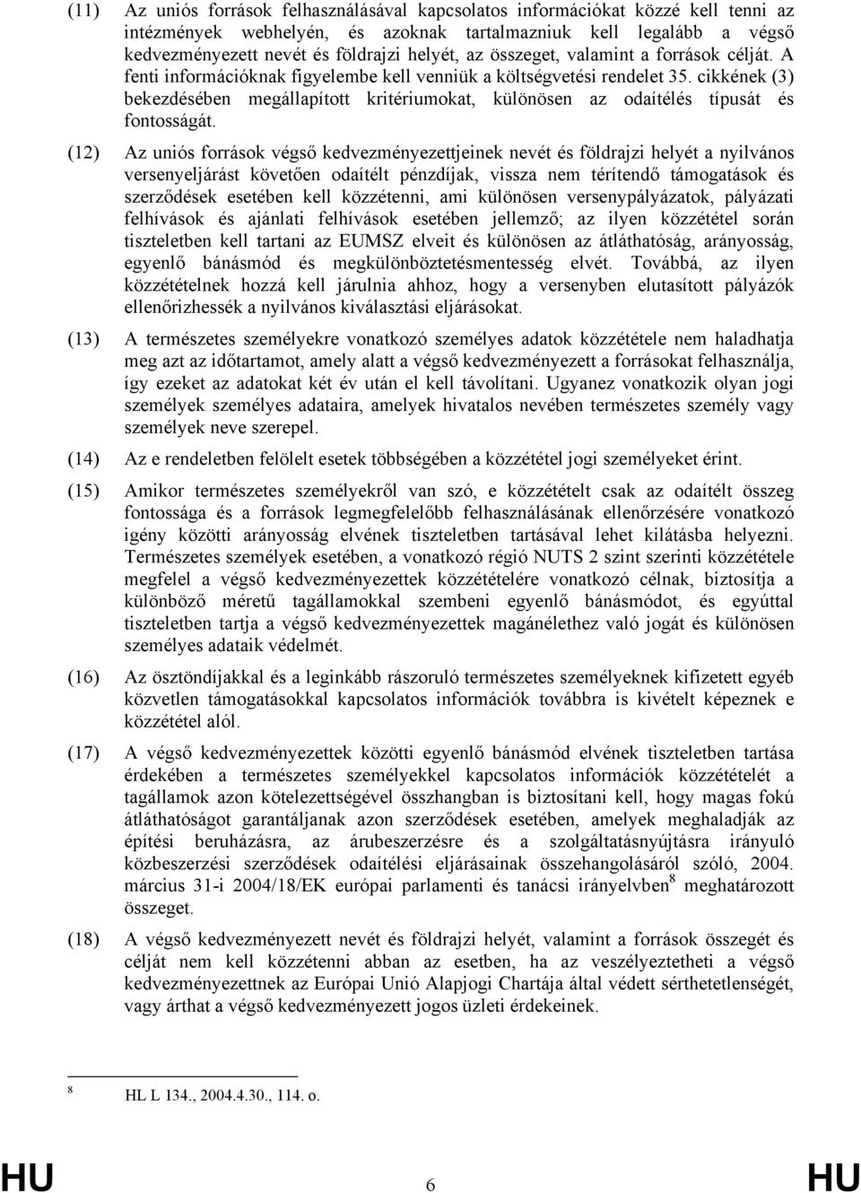 cikkének (3) bekezdésében megállapított kritériumokat, különösen az odaítélés típusát és fontosságát.