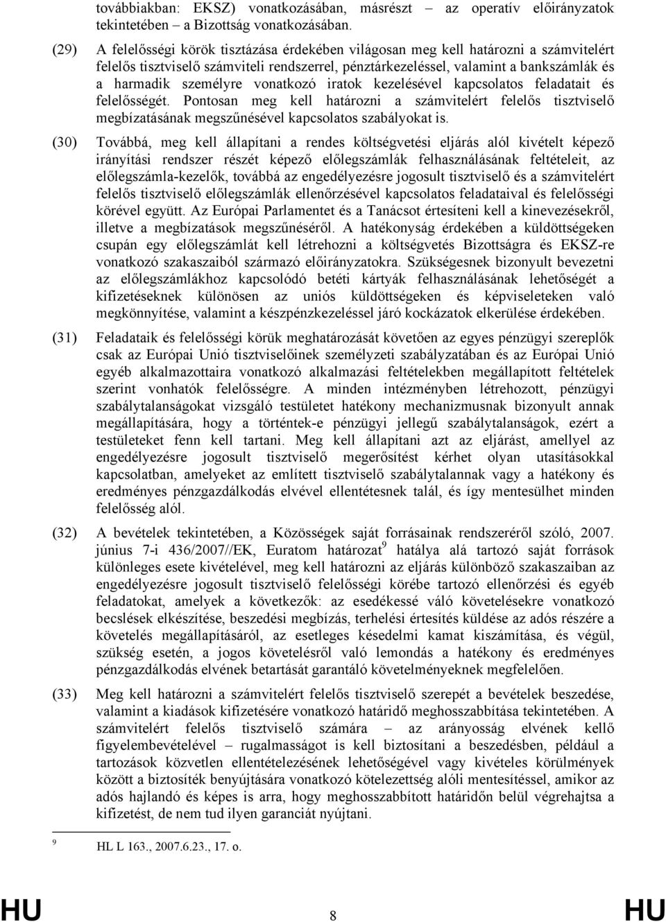 vonatkozó iratok kezelésével kapcsolatos feladatait és felelősségét. Pontosan meg kell határozni a számvitelért felelős tisztviselő megbízatásának megszűnésével kapcsolatos szabályokat is.