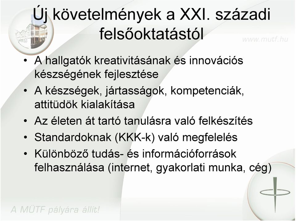 fejlesztése A készségek, jártasságok, kompetenciák, attitüdök kialakítása Az életen át