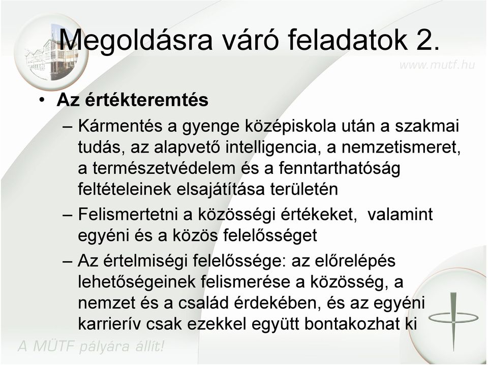 természetvédelem és a fenntarthatóság feltételeinek elsajátítása területén Felismertetni a közösségi értékeket,