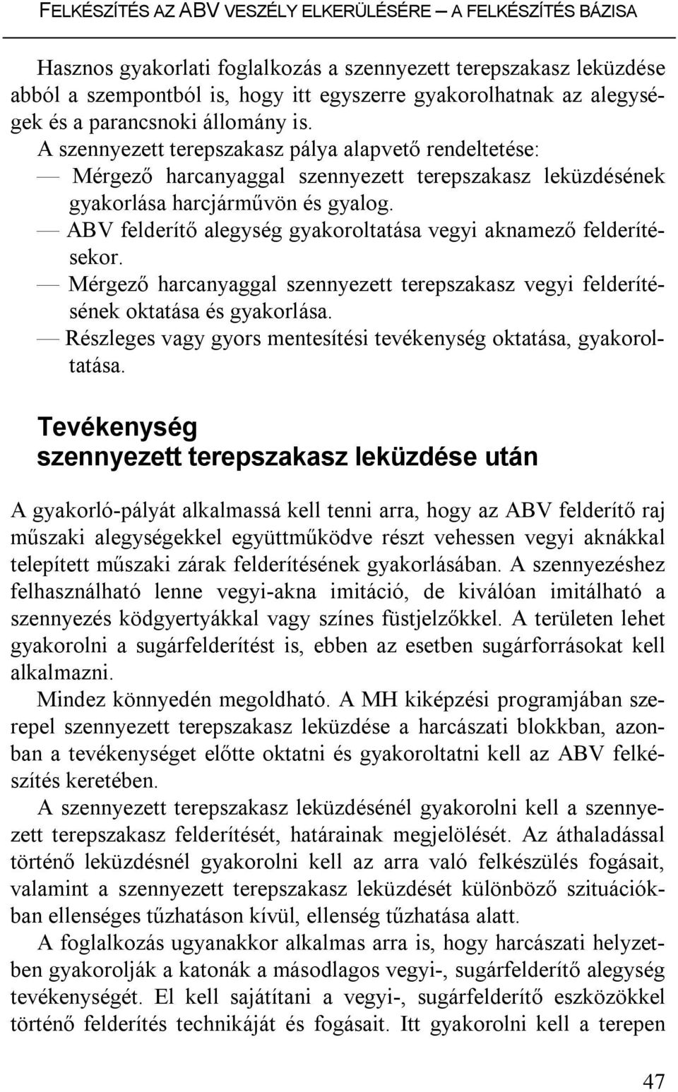 ABV felderítő alegység gyakoroltatása vegyi aknamező felderítésekor. Mérgező harcanyaggal szennyezett terepszakasz vegyi felderítésének oktatása és gyakorlása.