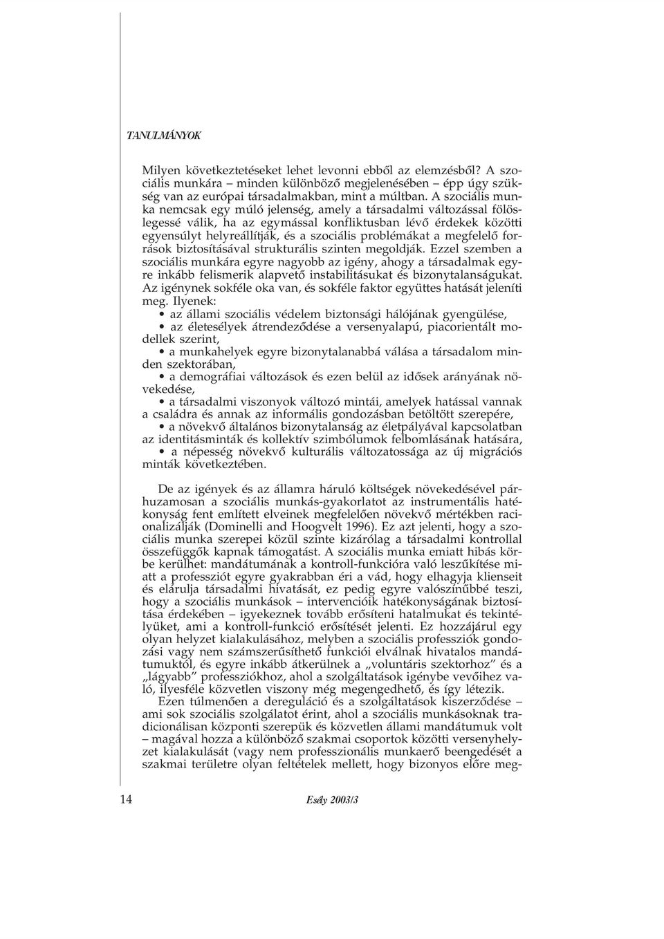 problémákat a megfelelõ források biztosításával strukturális szinten megoldják.