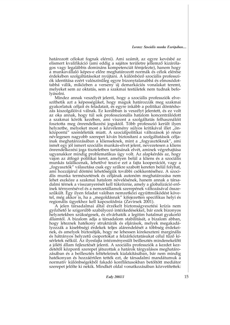 meghatározott normák és célok elérése érdekében szolgáltatásokat nyújtani.