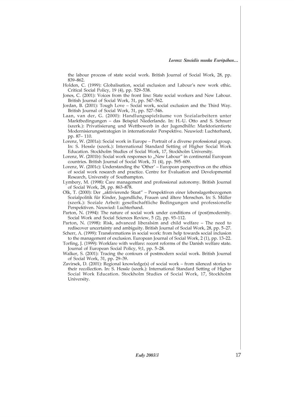 British Journal of Social Work, 31, pp. 547 562. Jordan, B. (2001): Tough Love Social work, social exclusion and the Third Way. British Journal of Social Work, 31, pp. 527 546. Laan, van der, G.