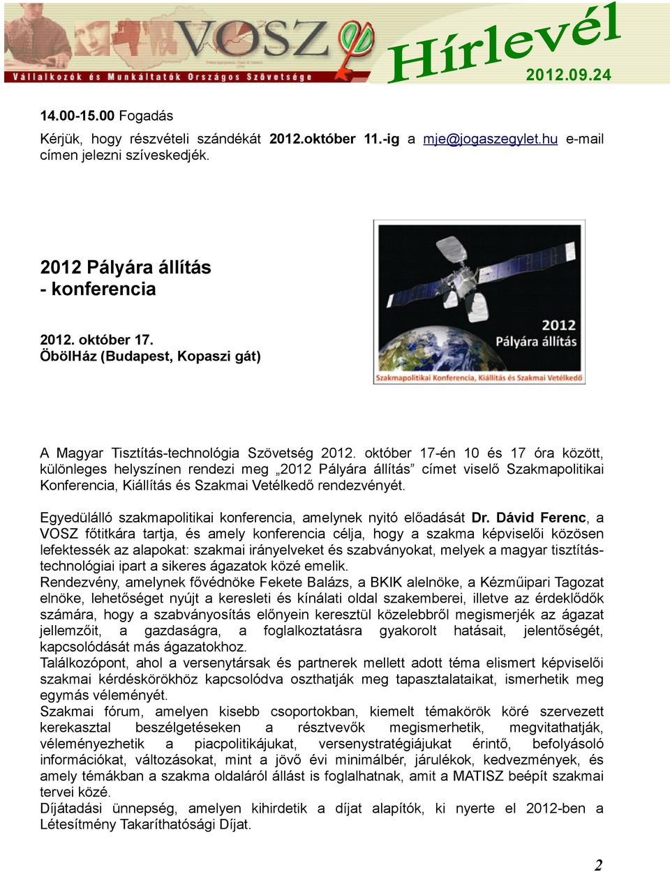 október 17-én 10 és 17 óra között, különleges helyszínen rendezi meg 2012 Pályára állítás címet viselő Szakmapolitikai Konferencia, Kiállítás és Szakmai Vetélkedő rendezvényét.