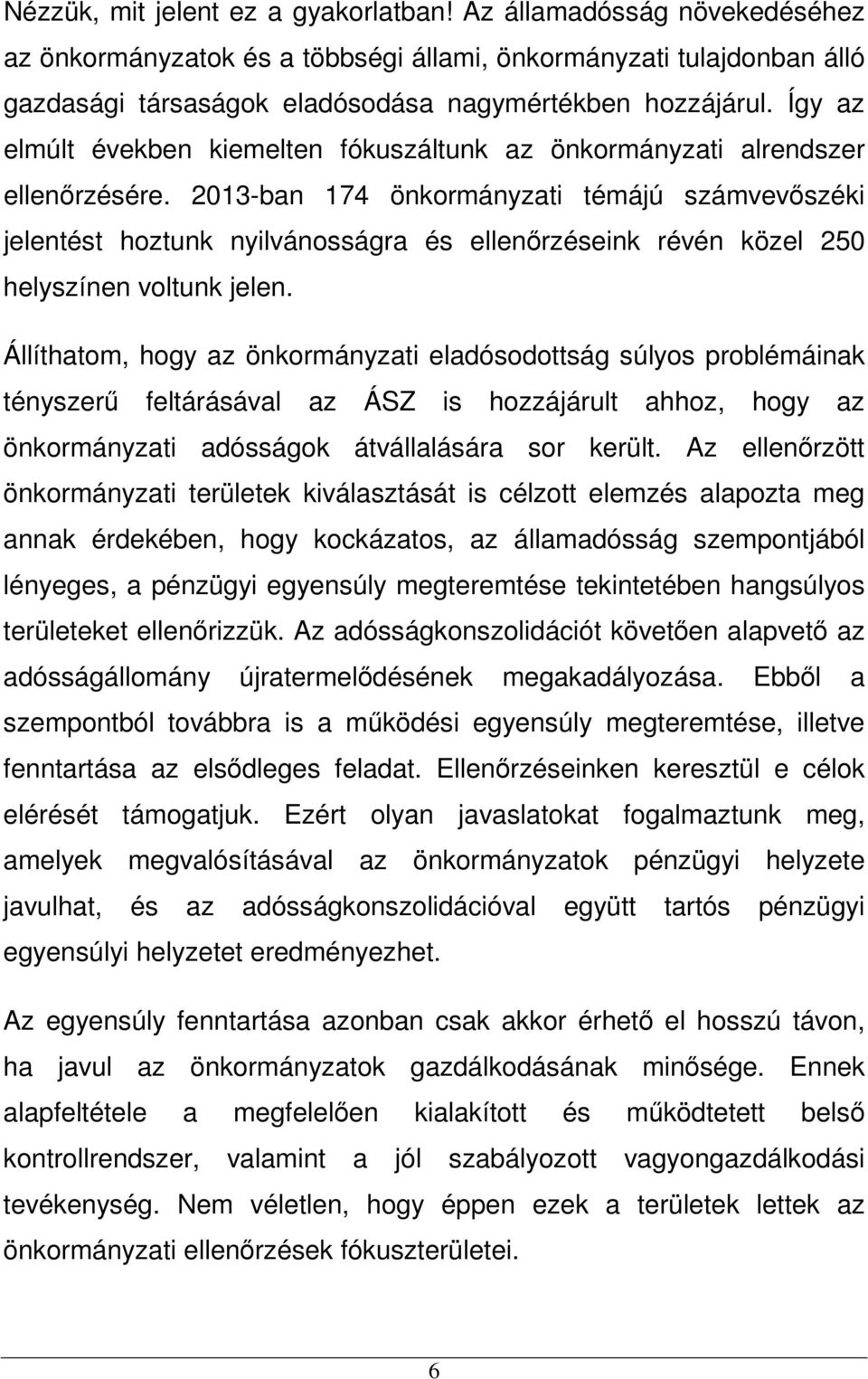 2013-ban 174 önkormányzati témájú számvevőszéki jelentést hoztunk nyilvánosságra és ellenőrzéseink révén közel 250 helyszínen voltunk jelen.