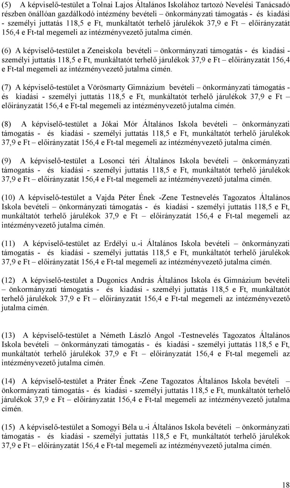 személyi juttatás 118,5 e Ft, munkáltatót terhelő járulékok 37,9 e Ft előirányzatát 156,4 e Ft-tal megemeli az intézményvezető jutalma (7) A képviselő-testület a Vörösmarty Gimnázium bevételi