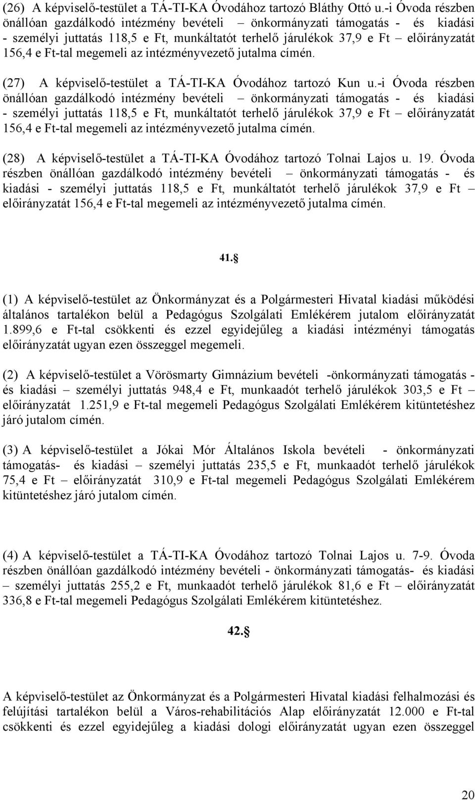 megemeli az intézményvezető jutalma (27) A képviselő-testület a TÁ-TI-KA Óvodához tartozó Kun u.