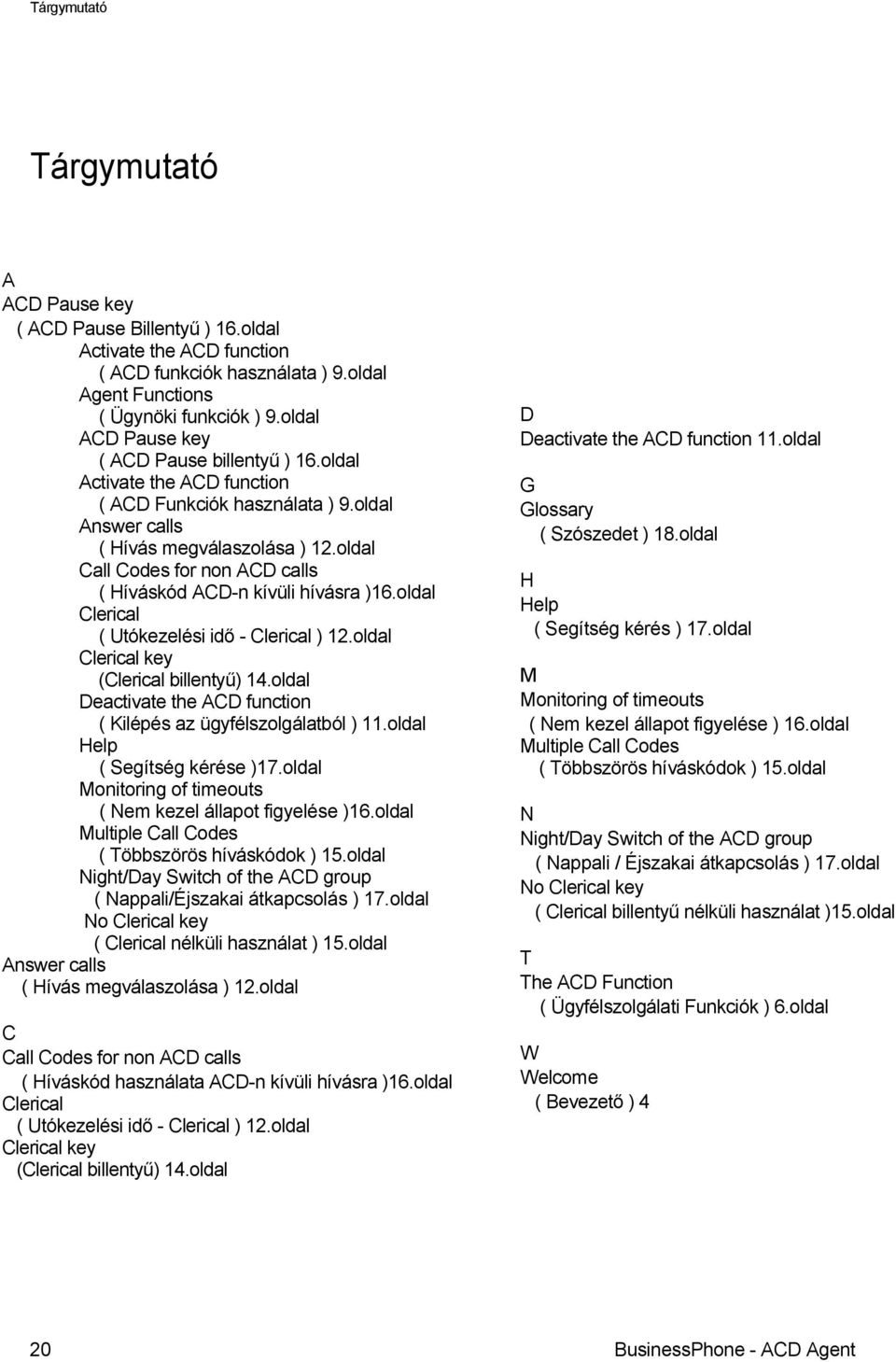 oldal Call Codes for non ACD calls ( Híváskód ACD-n kívüli hívásra )16.oldal Clerical ( Utókezelési idő - Clerical ) 12.oldal Clerical key (Clerical billentyű) 14.