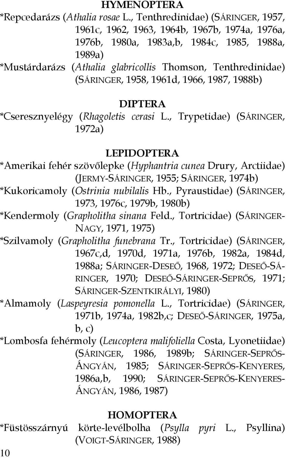 (SÁRINGER, 1958, 1961d, 1966, 1987, 1988b) DIPTERA *Cseresznyelégy (Rhagoletis cerasi L.