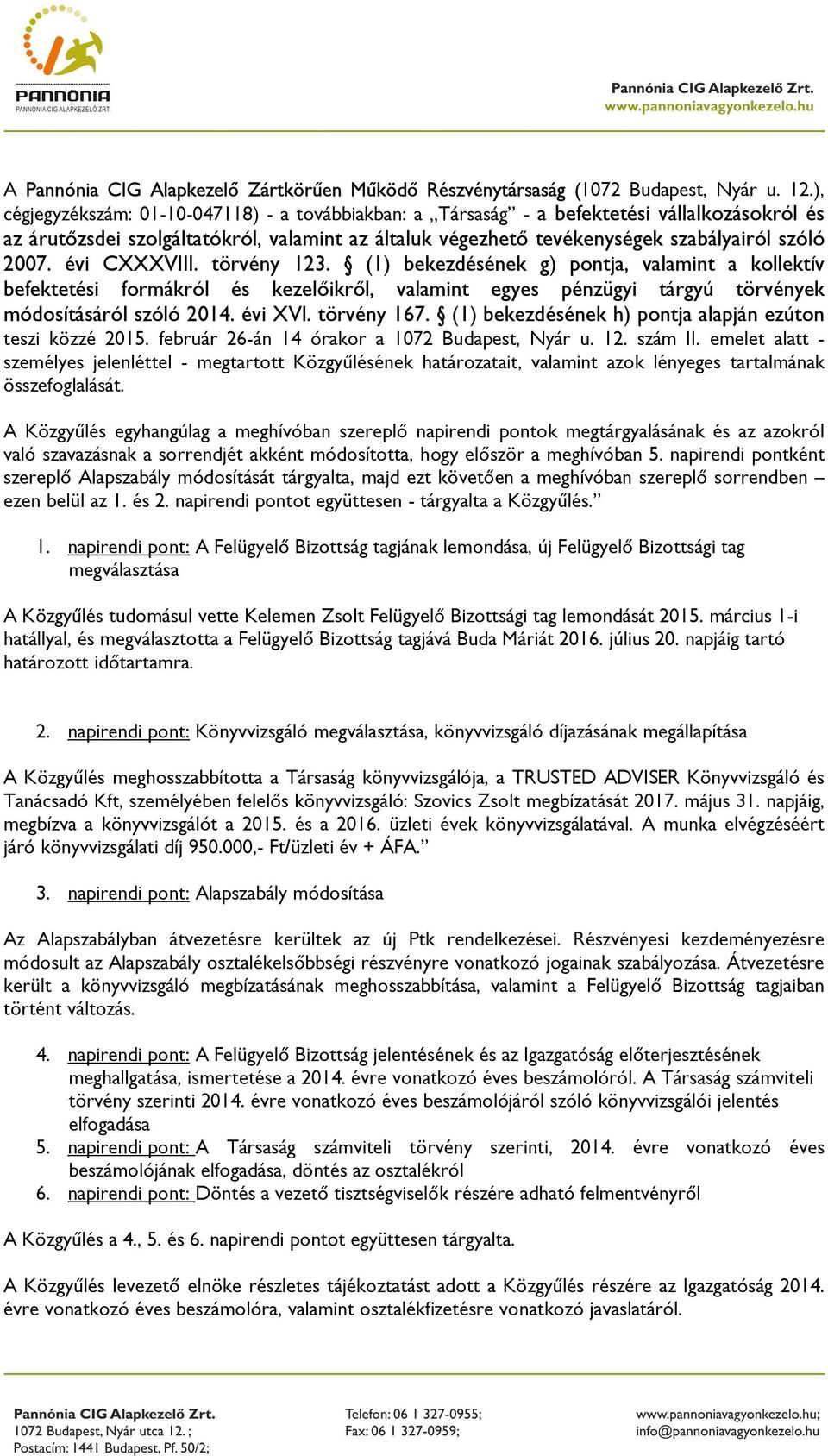 évi CXXXVIII. törvény 123. (1) bekezdésének g) pontja, valamint a kollektív befektetési formákról és kezelőikről, valamint egyes pénzügyi tárgyú törvények módosításáról szóló 2014. évi XVI.