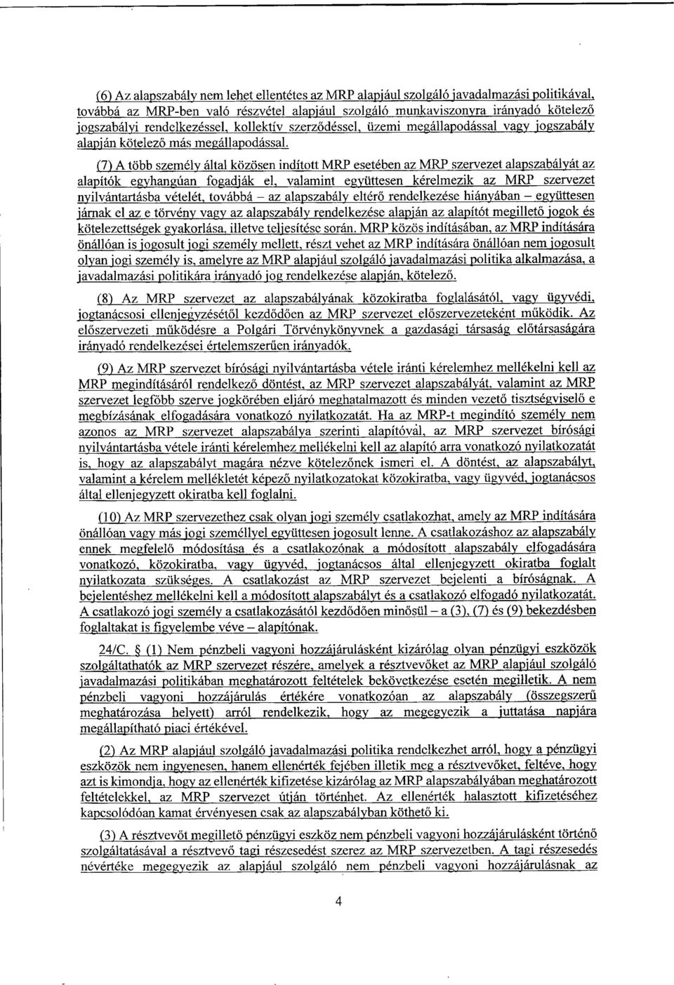 (7)A több személy által közösen indított MRP esetében az MRP szervezet alapszabályát a z alapítók egyhangúan fogadják el, valamint együttesen kérelmezik az MRP szervezet nyilvántartásba vételét,