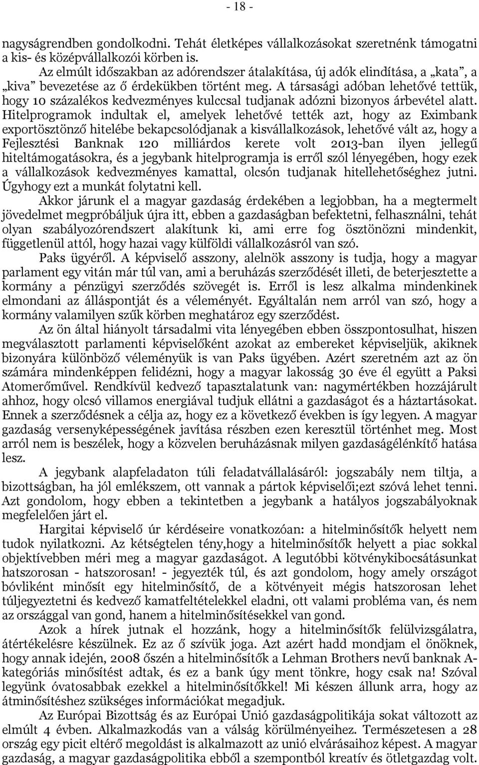 A társasági adóban lehetővé tettük, hogy 10 százalékos kedvezményes kulccsal tudjanak adózni bizonyos árbevétel alatt.