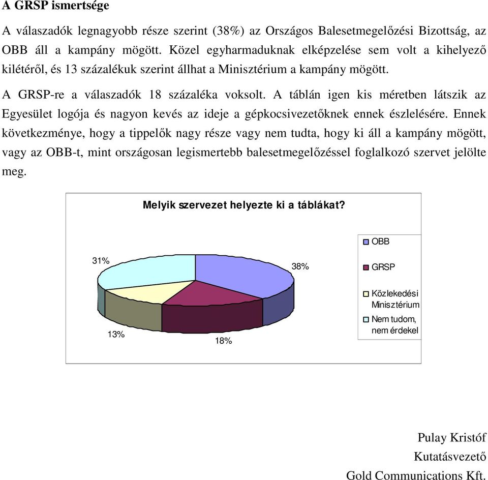 A táblán igen kis méretben látszik az Egyesület logója és nagyon kevés az ideje a gépkocsivezetıknek ennek észlelésére.