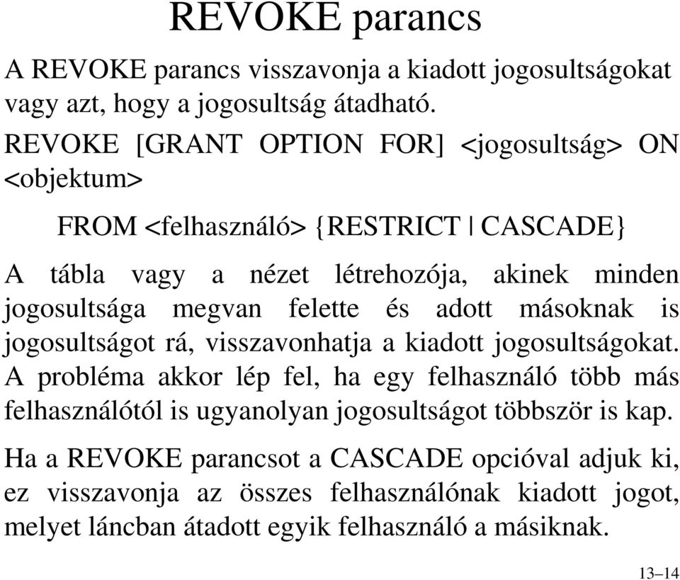 megvan felette és adott másoknak is jogosultságot rá, visszavonhatja a kiadott jogosultságokat.