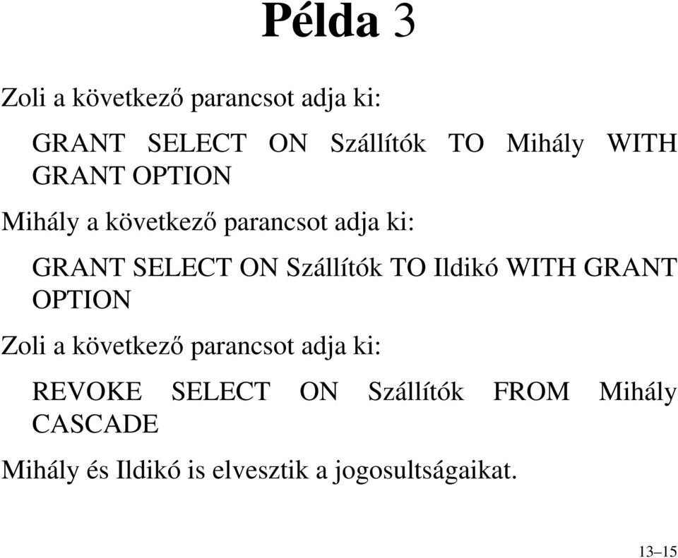 TO Ildikó WITH GRANT OPTION Zoli a következı parancsot adja ki: REVOKE SELECT ON