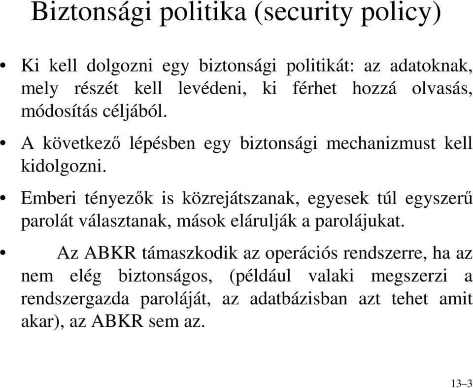 Emberi tényezık is közrejátszanak, egyesek túl egyszerő parolát választanak, mások elárulják a parolájukat.