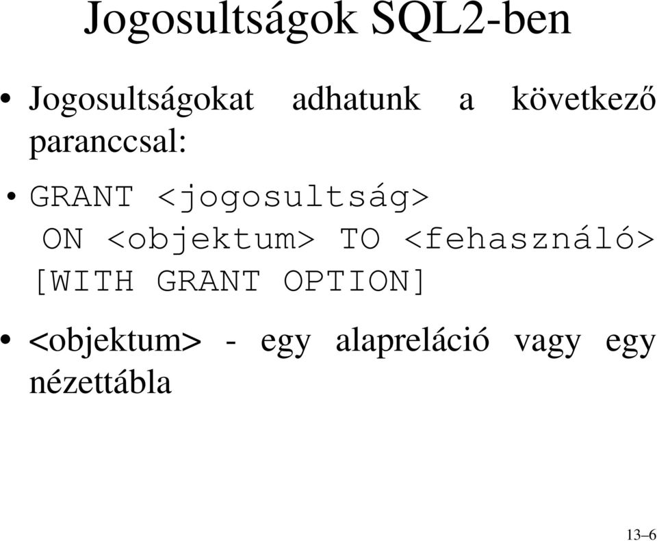 <objektum> TO <fehasználó> [WITH GRANT OPTION]