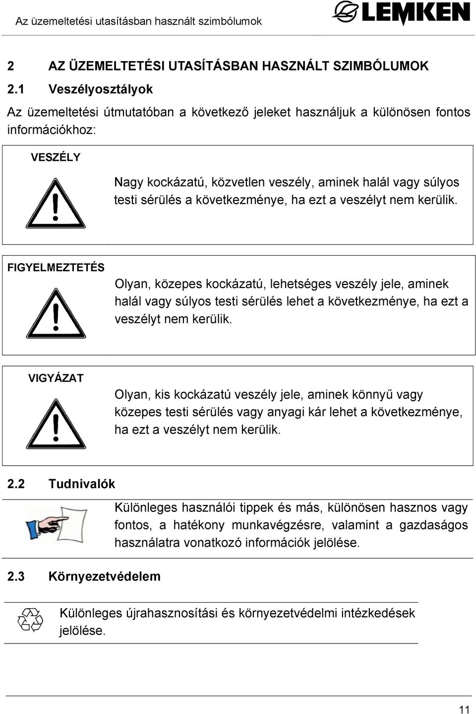 következménye, ha ezt a veszélyt nem kerülik.