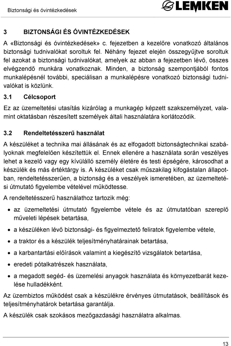 Minden, a biztonság szempontjából fontos munkalépésnél további, speciálisan a munkalépésre vonatkozó biztonsági tudnivalókat is közlünk. 3.