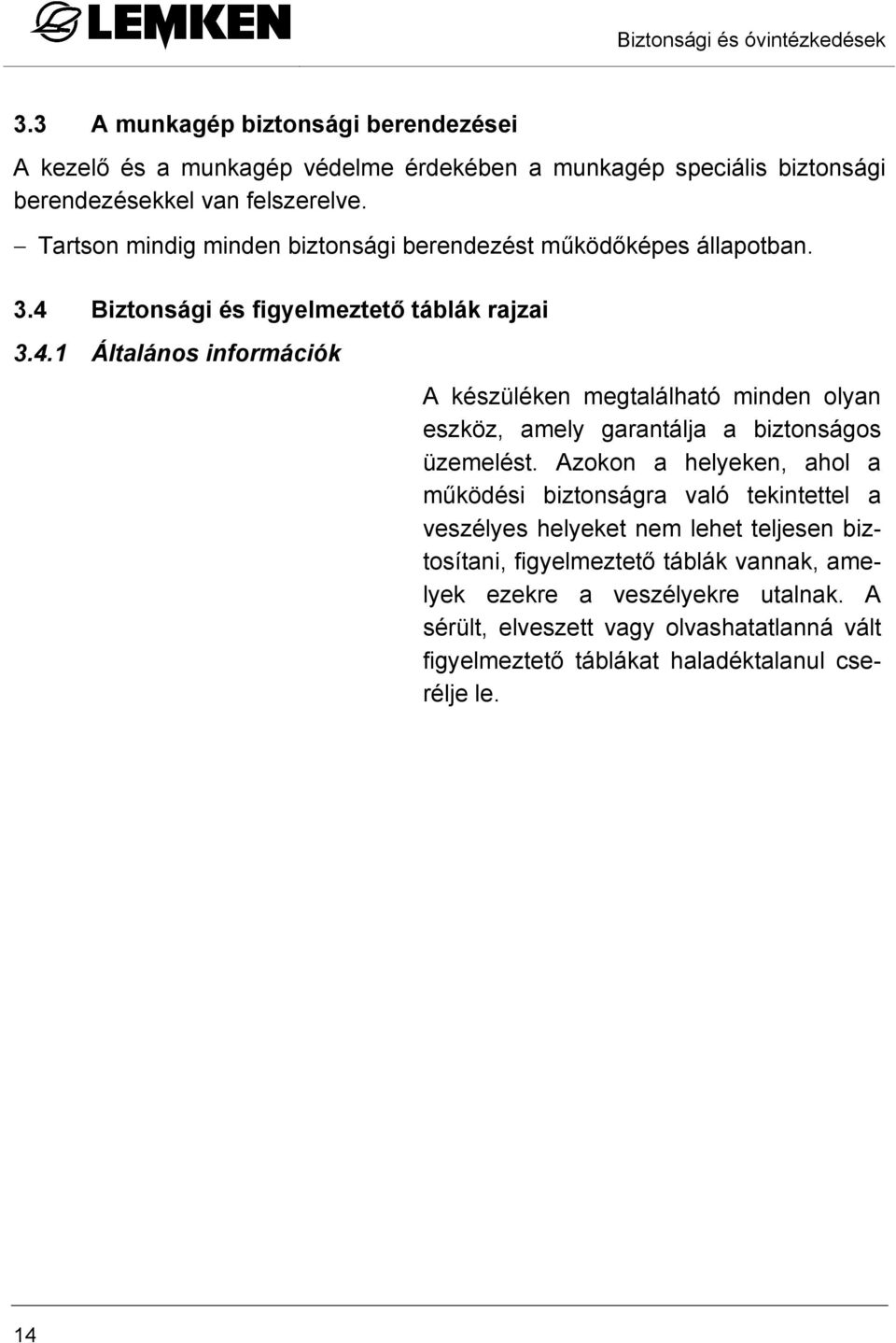 Biztonsági és figyelmeztető táblák rajzai 3.4.1 Általános információk A készüléken megtalálható minden olyan eszköz, amely garantálja a biztonságos üzemelést.