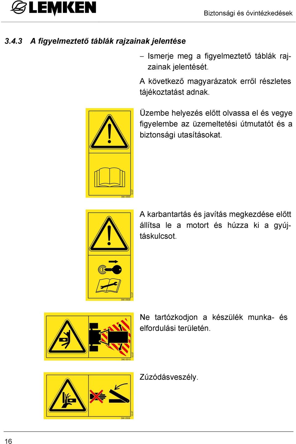 A következő magyarázatok erről részletes tájékoztatást adnak.