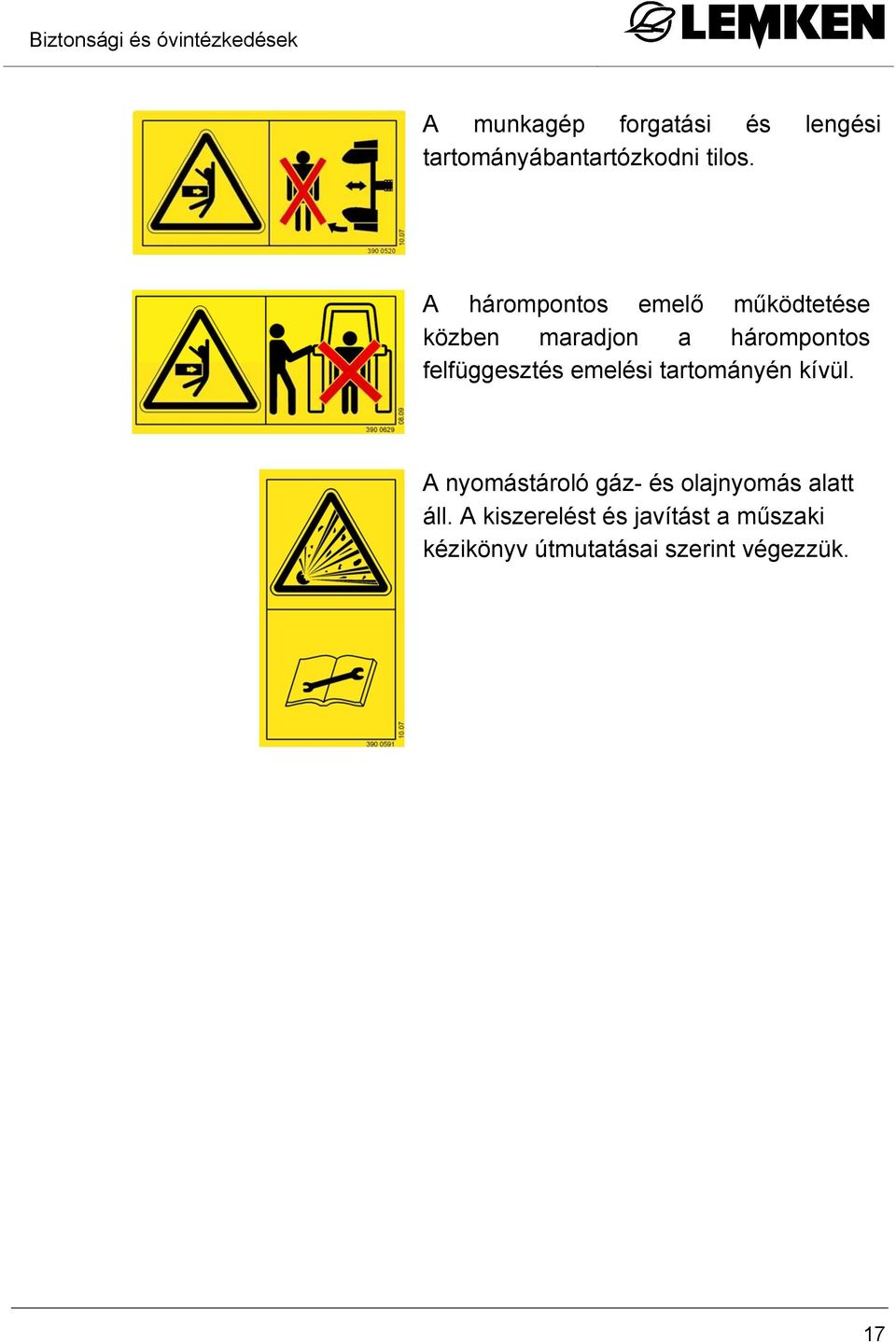 A hárompontos emelő működtetése közben maradjon a hárompontos felfüggesztés