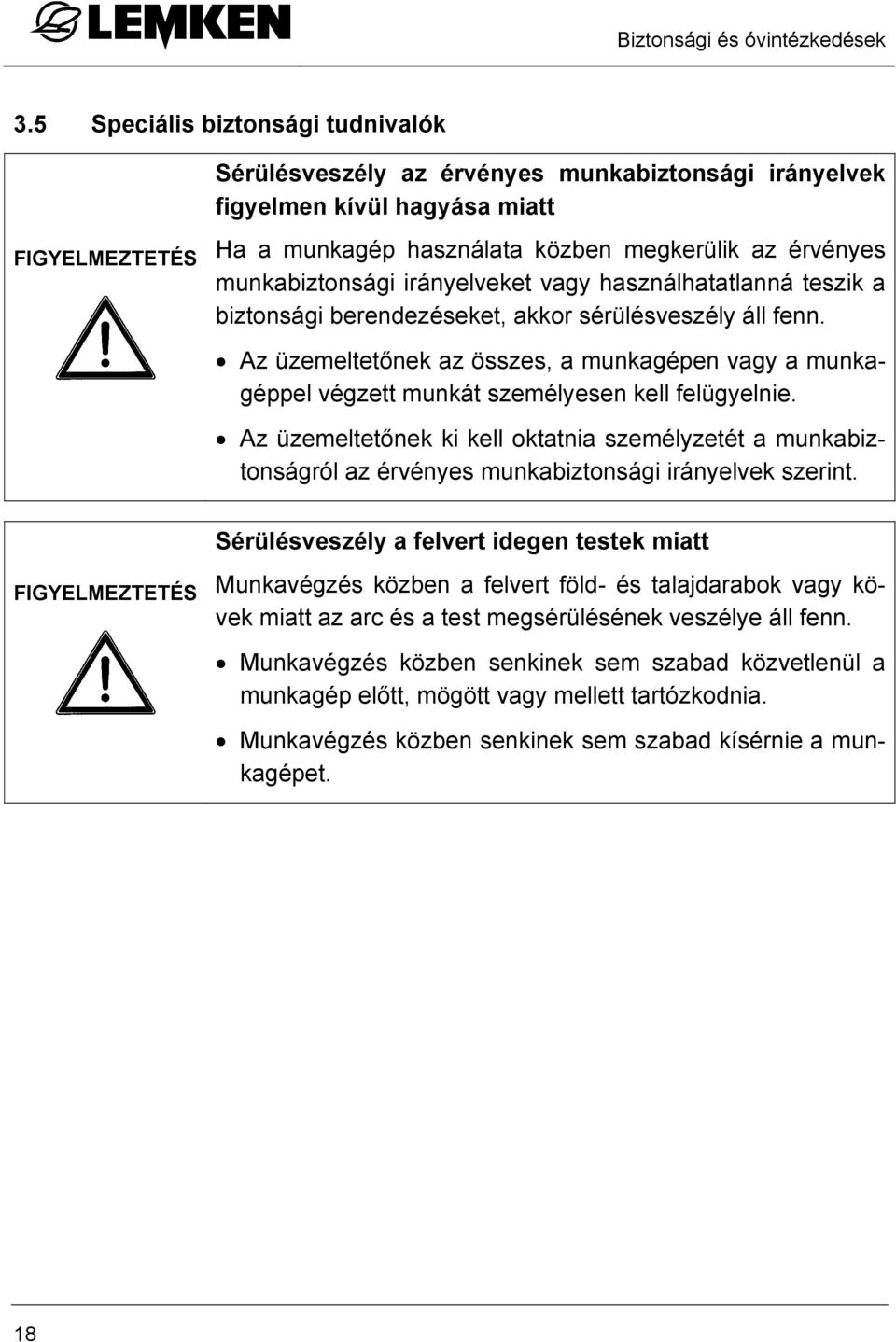 munkabiztonsági irányelveket vagy használhatatlanná teszik a biztonsági berendezéseket, akkor sérülésveszély áll fenn.