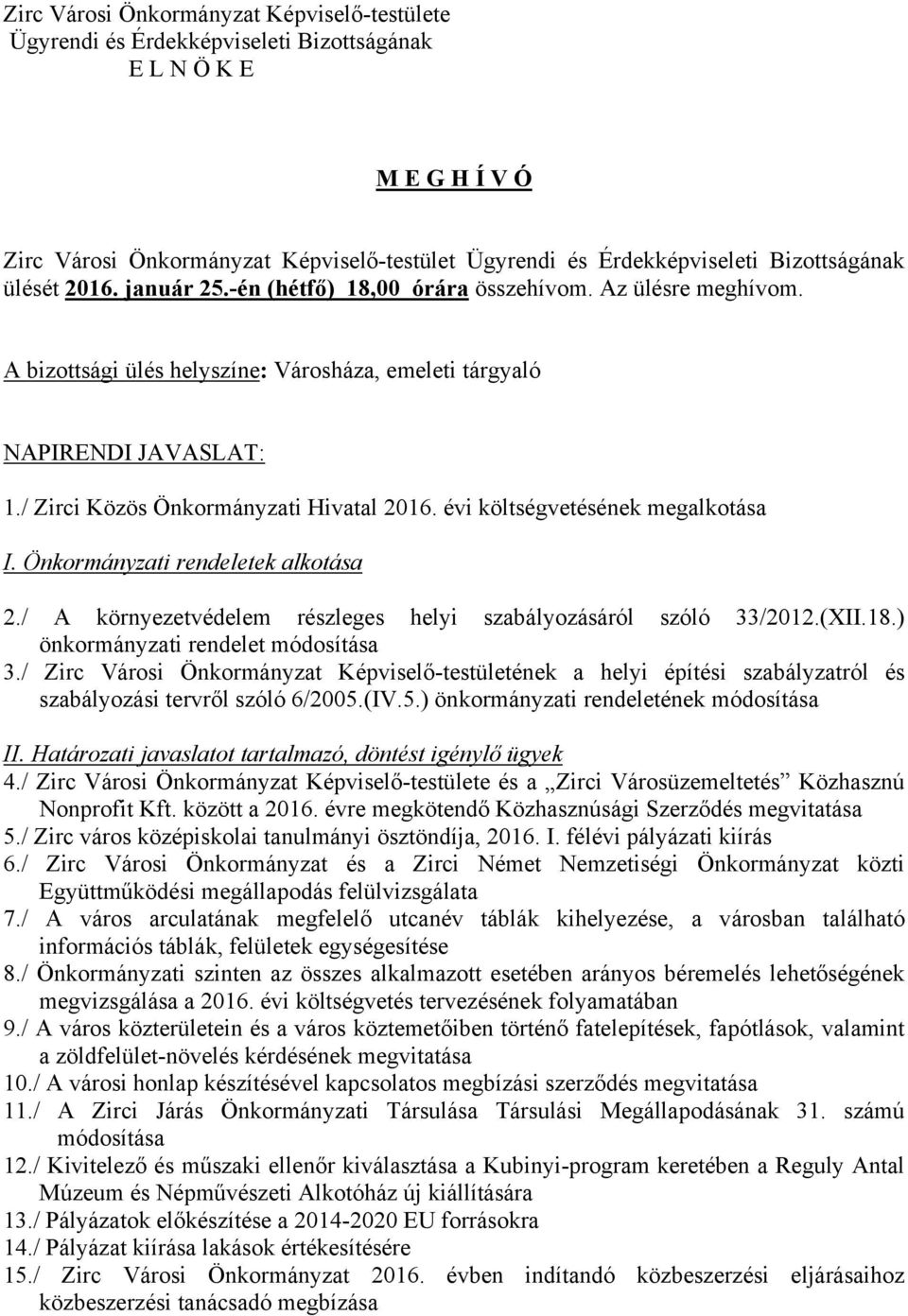 / Zirci Közös Önkormányzati Hivatal 2016. évi költségvetésének megalkotása I. Önkormányzati rendeletek alkotása 2./ A környezetvédelem részleges helyi szabályozásáról szóló 33/2012.(XII.18.