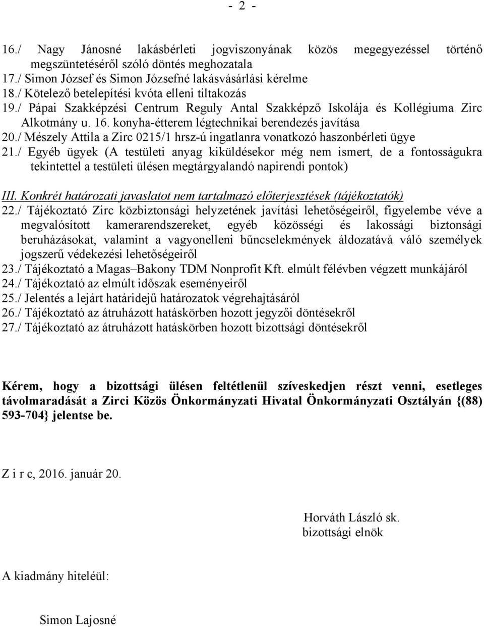 / Mészely Attila a Zirc 0215/1 hrsz-ú ingatlanra vonatkozó haszonbérleti ügye 21.