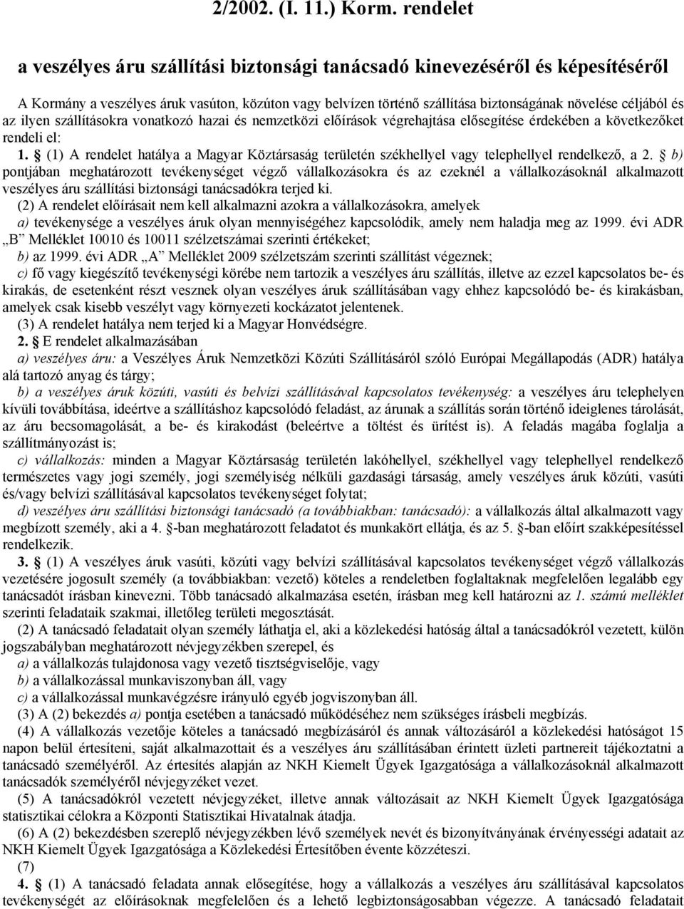 az ilyen szállításokra vonatkozó hazai és nemzetközi előírások végrehajtása elősegítése érdekében a következőket rendeli el: 1.