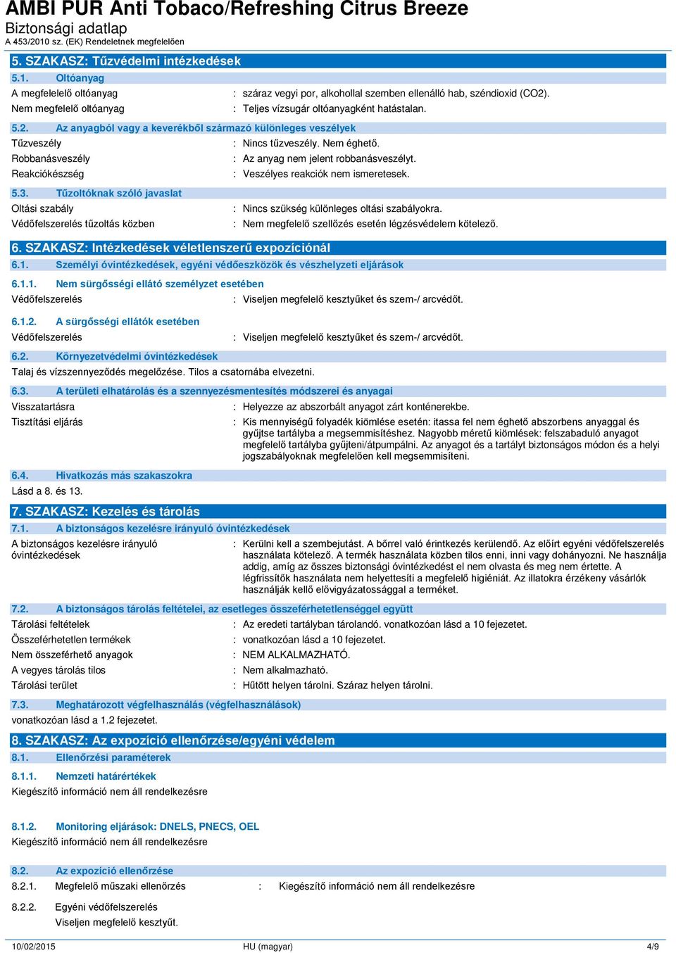 : Az anyag nem jelent robbanásveszélyt. : Veszélyes reakciók nem ismeretesek. 5.3.