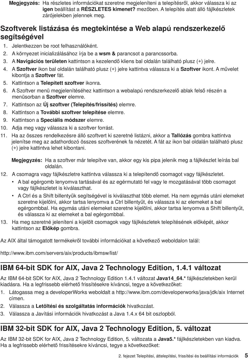 A környezet inicializálásához írja be a wsm & parancsot a parancssorba. 3. A Navigációs területen kattintson a kezelendő kliens bal oldalán található plusz (+) jelre. 4.