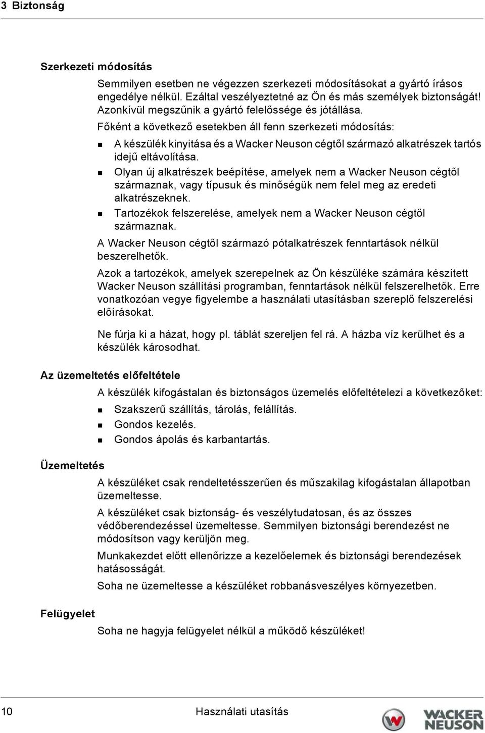 Főként a következő esetekben áll fenn szerkezeti módosítás: A készülék kinyitása és a Wacker Neuson cégtől származó alkatrészek tartós idejű eltávolítása.