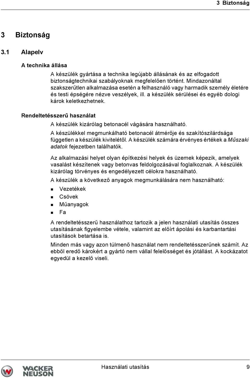 Rendeltetésszerű használat A készülék kizárólag betonacél vágására használható. A készülékkel megmunkálható betonacél átmérője és szakítószilárdsága független a készülék kivitelétől.