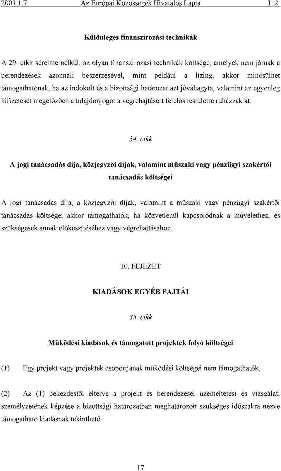 bizottsági határozat azt jóváhagyta, valamint az egyenleg kifizetését megelőzően a tulajdonjogot a végrehajtásért felelős testületre ruházzák át. 34.