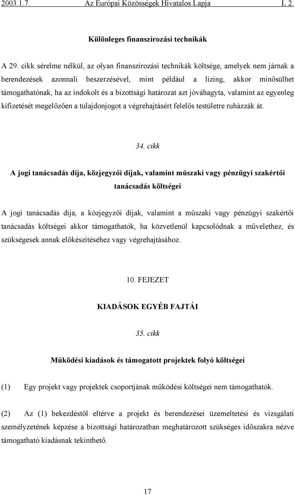 bizottsági határozat azt jóváhagyta, valamint az egyenleg kifizetését megelőzően a tulajdonjogot a végrehajtásért felelős testületre ruházzák át. 34.