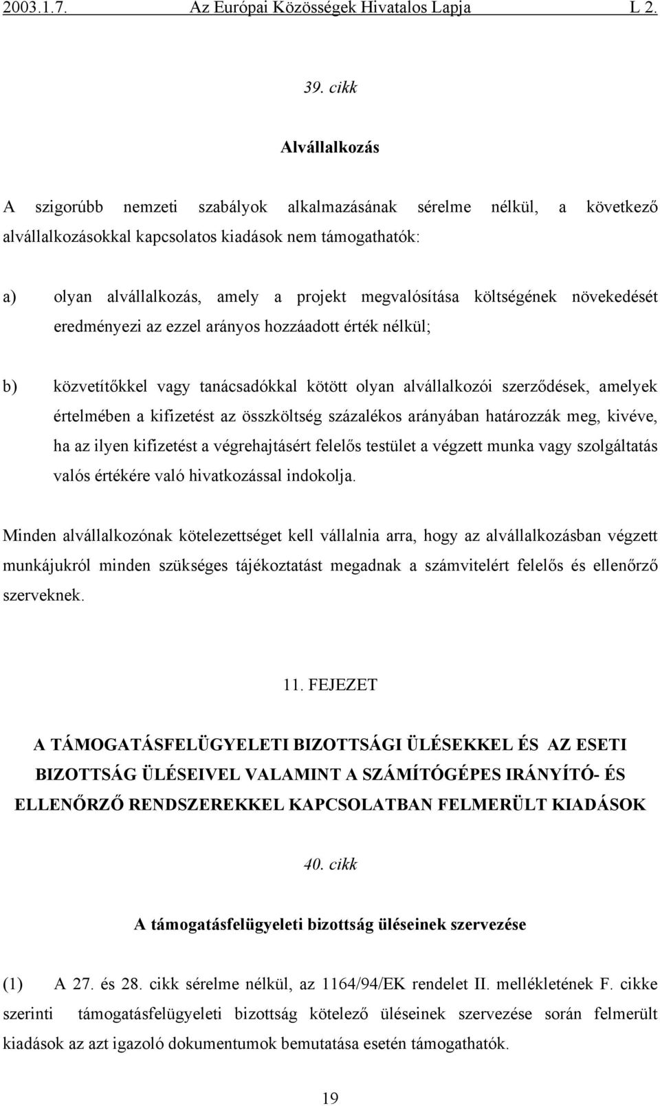 az összköltség százalékos arányában határozzák meg, kivéve, ha az ilyen kifizetést a végrehajtásért felelős testület a végzett munka vagy szolgáltatás valós értékére való hivatkozással indokolja.