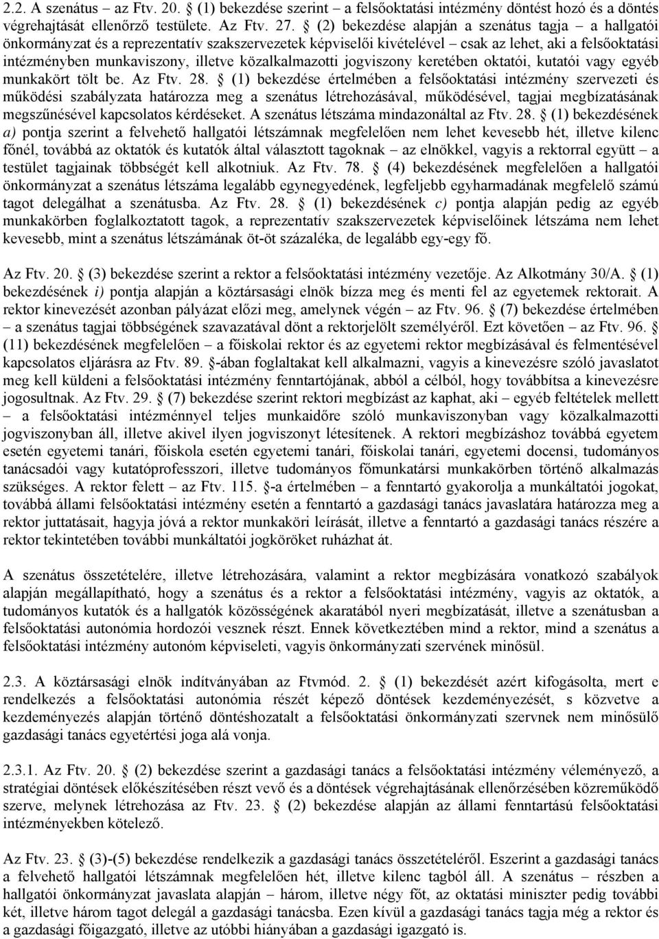közalkalmazotti jogviszony keretében oktatói, kutatói vagy egyéb munkakört tölt be. Az Ftv. 28.