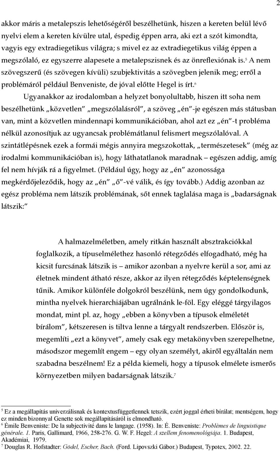 5 A nem szövegszerű (és szövegen kívüli) szubjektivitás a szövegben jelenik meg; erről a problémáról például Benveniste, de jóval előtte Hegel is írt.