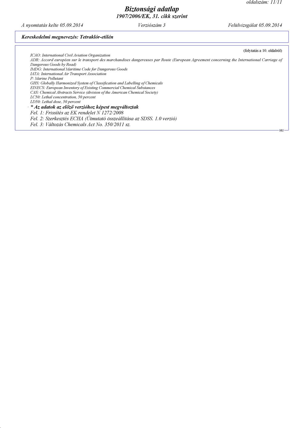 Dangerous Goods by Road) IMDG: International Maritime Code for Dangerous Goods IATA: International Air Transport Association P: Marine Pollutant GHS: Globally Harmonized System of Classification and