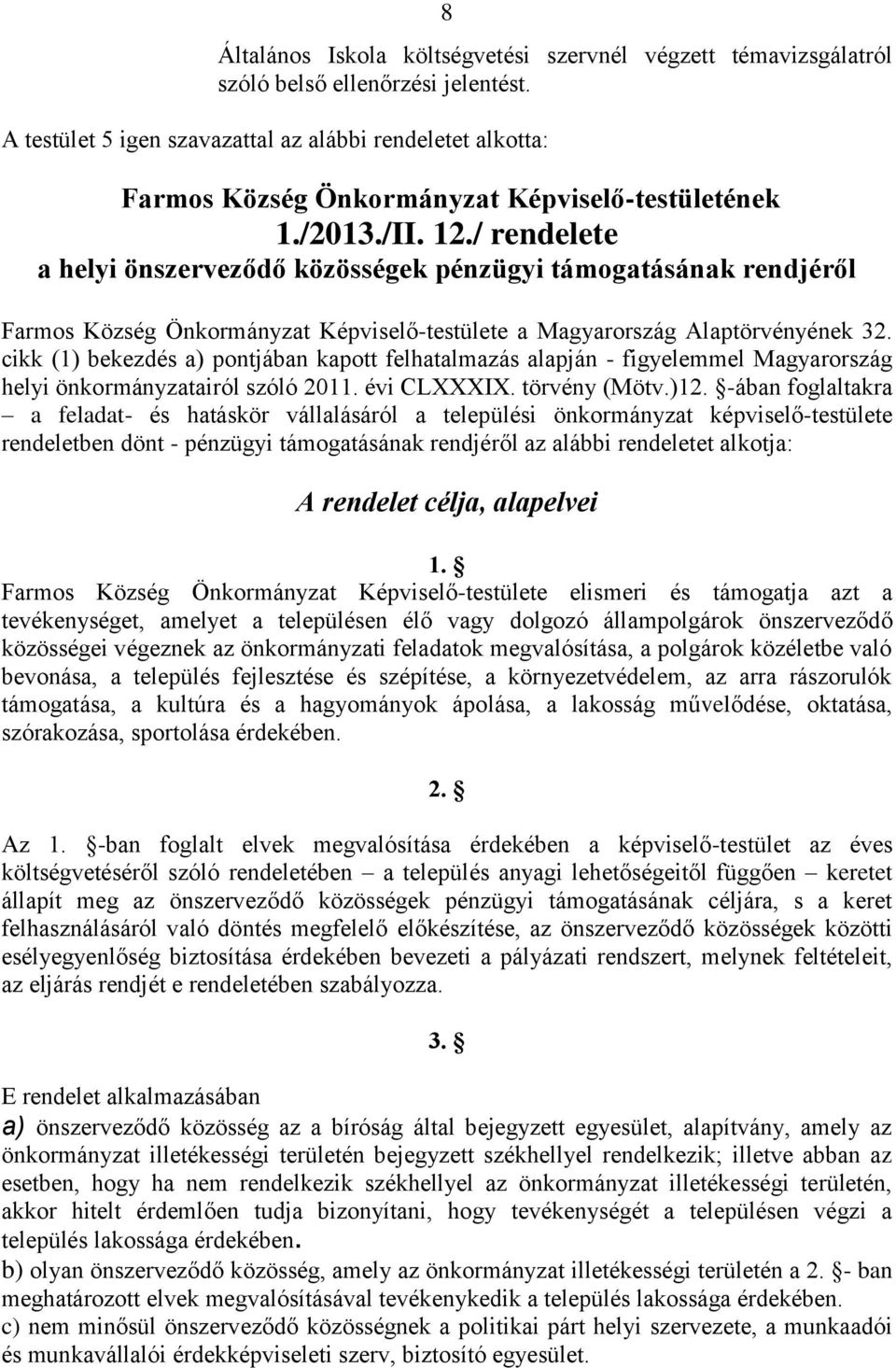 / rendelete a helyi önszerveződő közösségek pénzügyi támogatásának rendjéről Farmos Község Önkormányzat Képviselő-testülete a Magyarország Alaptörvényének 32.