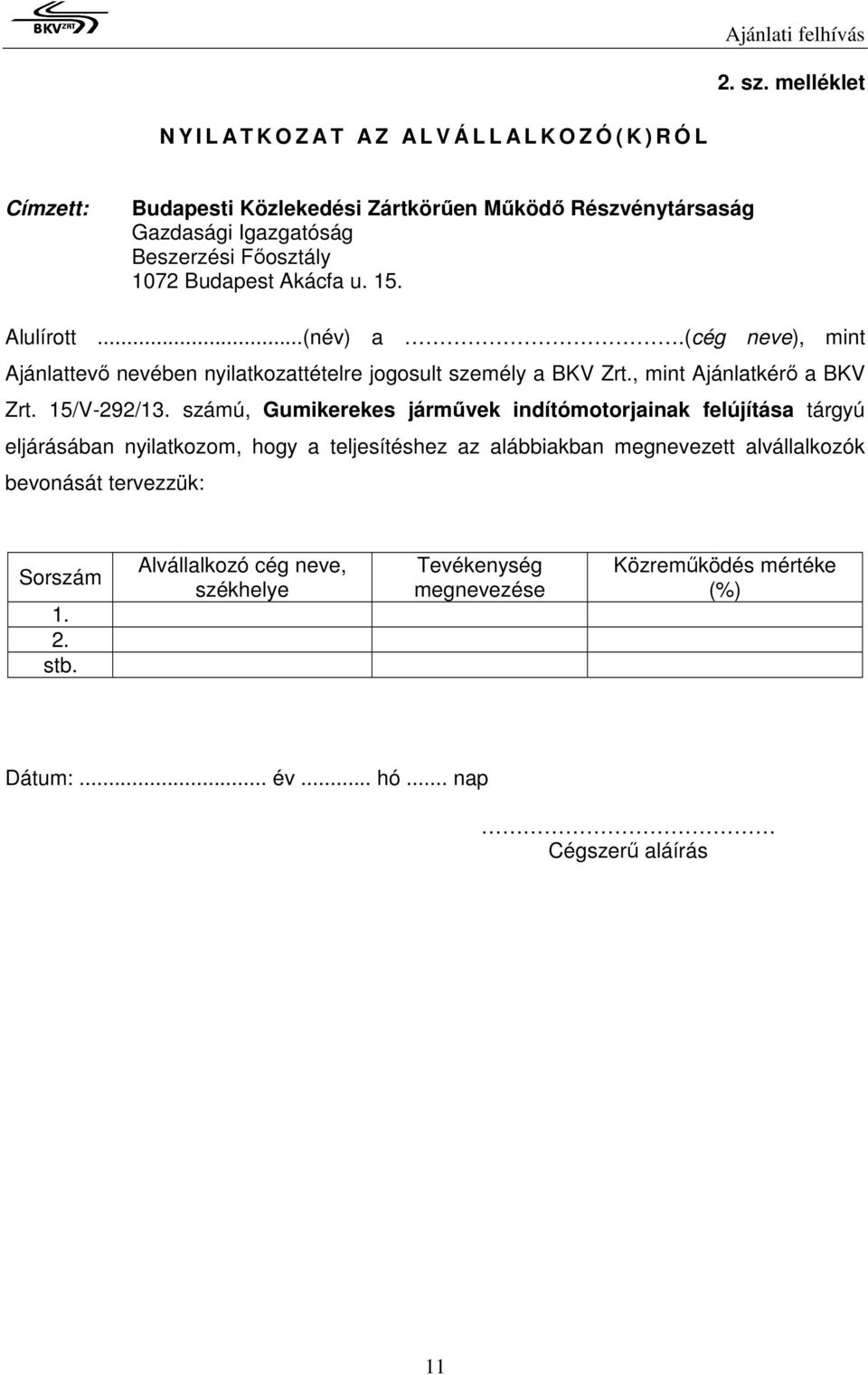 Beszerzési Főosztály 1072 Budapest Akácfa u. 15. Alulírott...(név) a.(cég neve), mint Ajánlattevő nevében nyilatkozattételre jogosult személy a BKV Zrt.