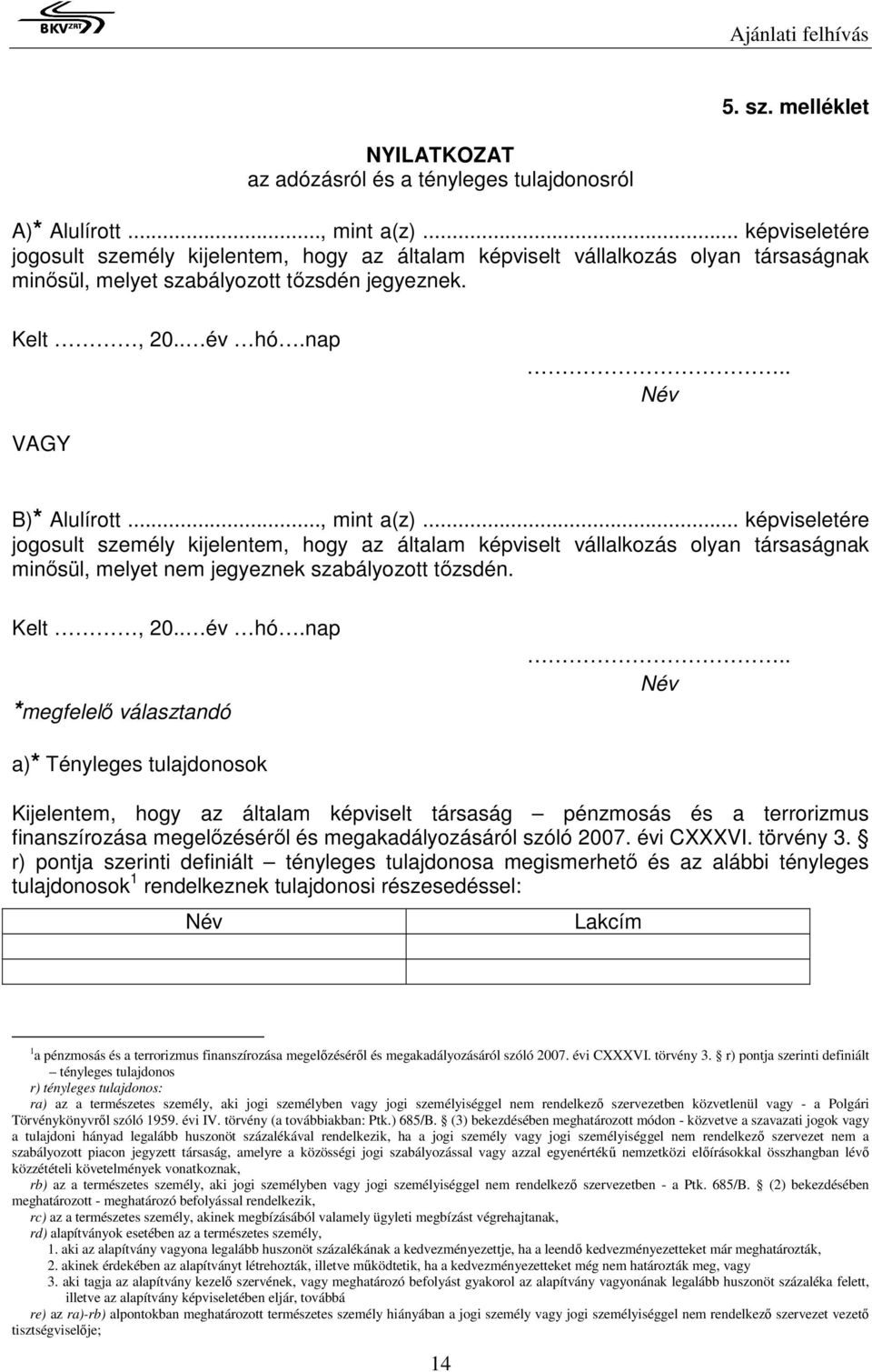 .., mint a(z)... képviseletére jogosult személy kijelentem, hogy az általam képviselt vállalkozás olyan társaságnak minősül, melyet nem jegyeznek szabályozott tőzsdén. Kelt, 20.. év hó.