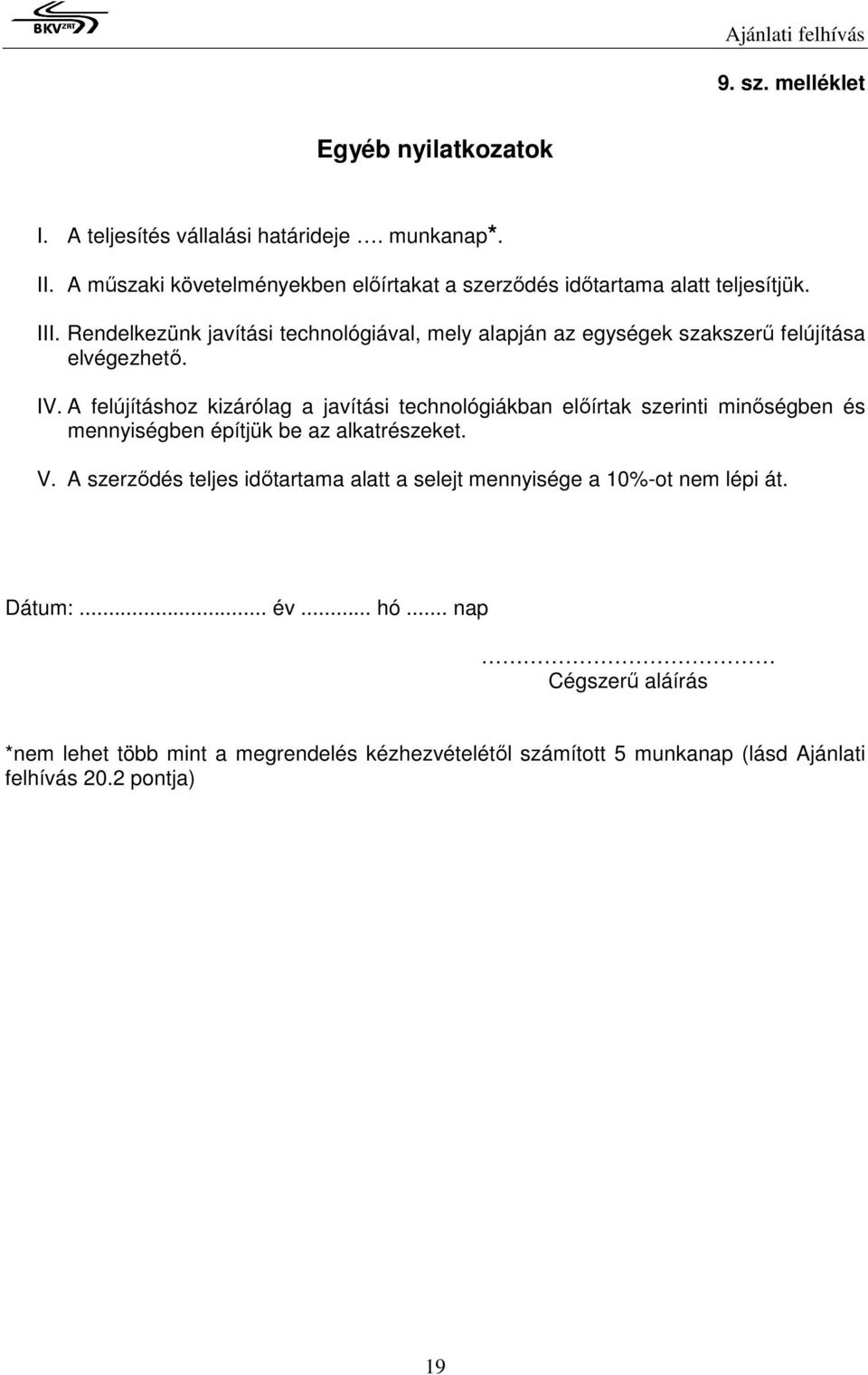 Rendelkezünk javítási technológiával, mely alapján az egységek szakszerű felújítása elvégezhető. IV.