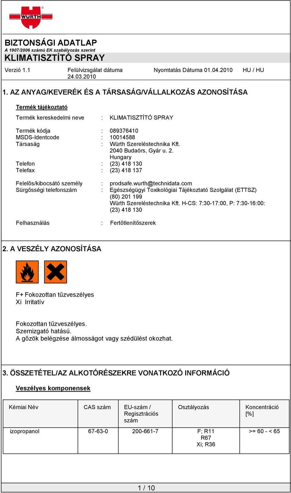 com Sürgősségi telefonszám : Egészségügyi Toxikológiai Tájékoztató Szolgálat (ETTSZ) (80) 201 199 Würth Szereléstechnika Kft.