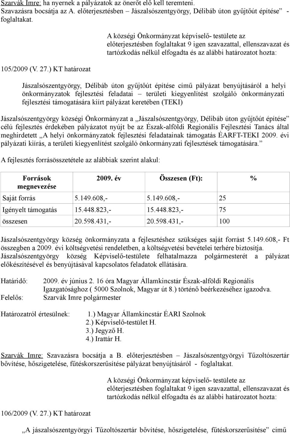 kiegyenlítést szolgáló önkormányzati fejlesztési támogatására kiírt pályázat keretében (TEKI) Jászalsószentgyörgy községi Önkormányzat a Jászalsószentgyörgy, Délibáb úton gyűjtőút építése célú