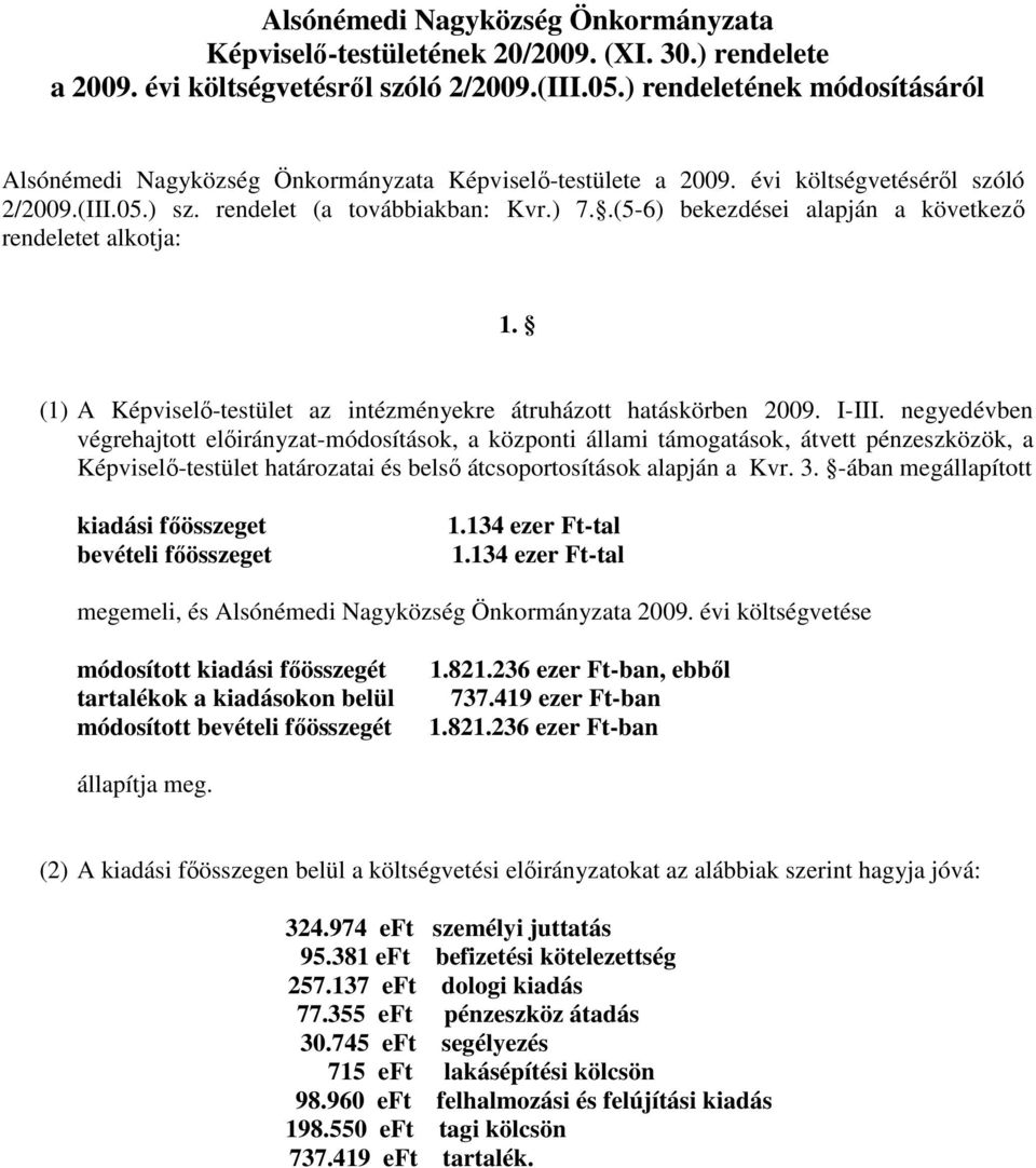 .(5-6) bekezdései alapján a következı rendeletet alkotja: 1. (1) A Képviselı-testület az intézményekre átruházott hatáskörben 2009. I-III.